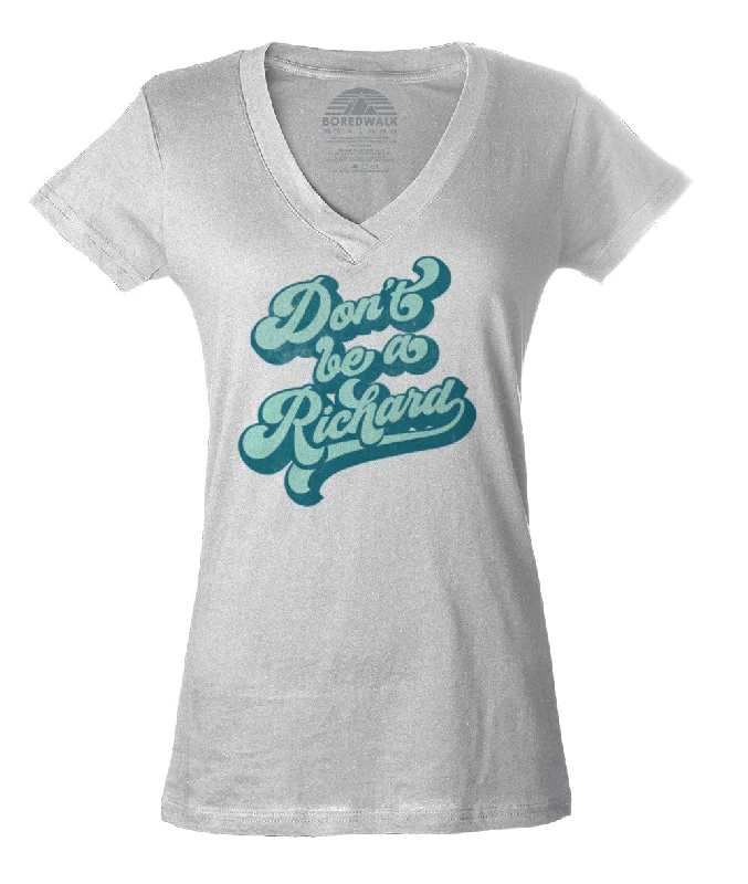 Women's Don't Be a Richard Vneck T-Shirt